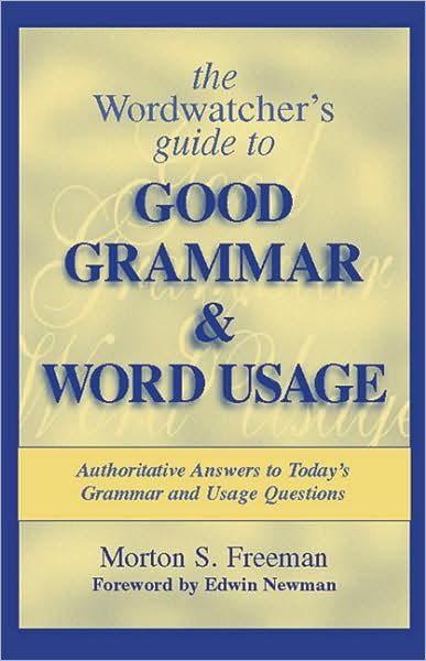 The Wordwatcher's Guide to Good Grammar and Word Usage: Authoritative Answers to Today's Grammar and Usage Questions