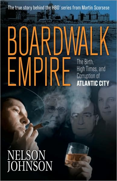 Boardwalk Empire: The Birth, High Times, and Corruption of Atlantic City