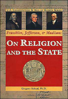 Franklin, Jefferson, & Madison: On Religion and the State