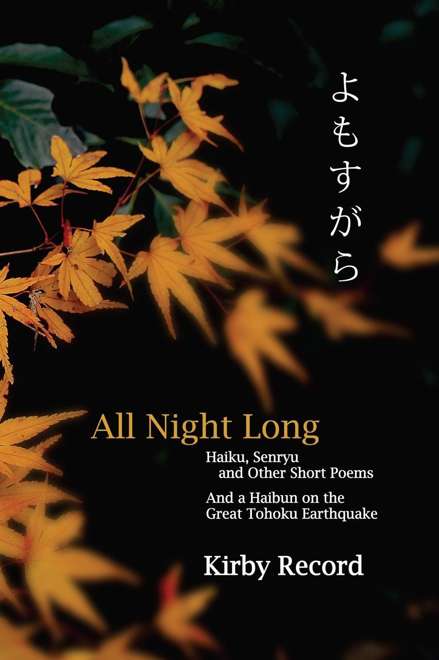 All Night Long: Haiku, Senryu, and Other Short Poems and a Haibun on the Great Tohoku Earthquake