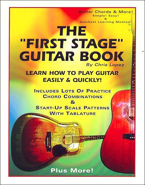 The "First Stage" Guitar Book: Learn How To Play Guitar Easily & Quickly!