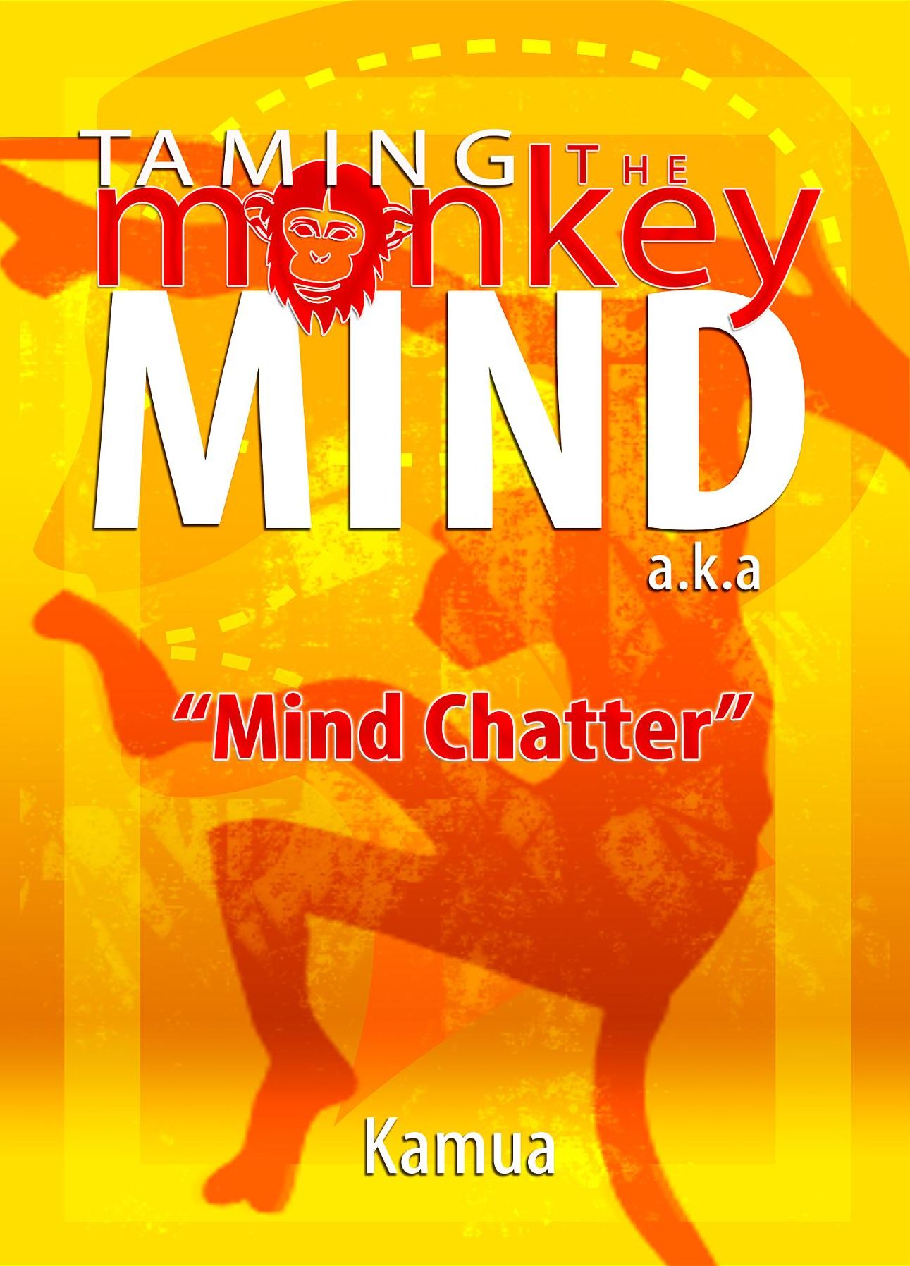 Taming the Monkey Mind: a.k.a. "Mind Chatter"