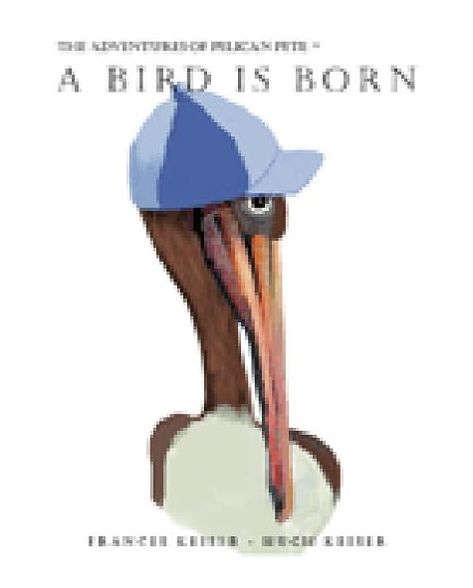 A Bird Is Born: The Adventures of Pelican Pete