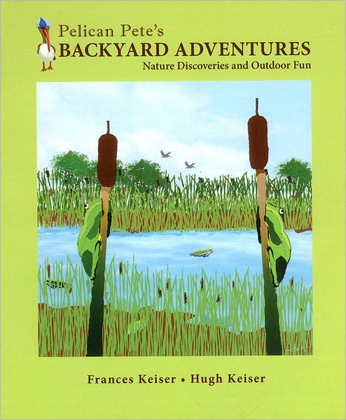 Pelican Pete's Backyard Adventures: Nature Discoveries and Outdoor Fun