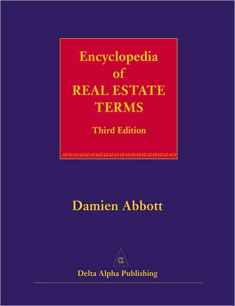 Encyclopedia of Real Estate Terms: Based on American and English Practice, with Terms from the Commonwealth As Well As the Civil Law, Scots and French Law
