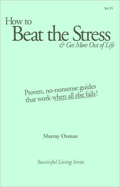 How to Beat the Stress and Get More out of Life (Successful Living Series): At Last! ? Good News about Stress and Anxiety