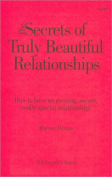 Secrets of Truly Beautiful Relationships: How to Have an Exciting, Secure, Really Special Relationship [Seeker's Series]