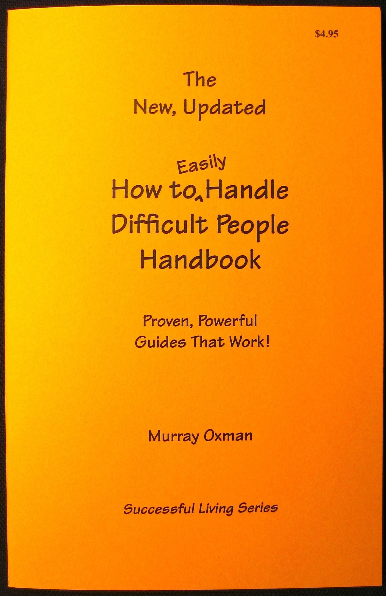 The New, Updated How to Easily Handle Difficult People Handbook: Proven, Powerful Guides that Work
