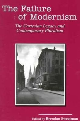 Failure of Modernism: The Cartesian Legacy and Contemporary Pluralism