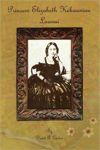 Princess Elizabeth Kekaaniau Laanui: Member of the Kamehameha Dynasty, Eligible to Hawaiian the Throne