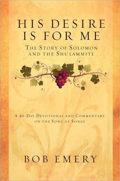 His Desire Is for Me: A 30-Day Devotional and Commentary on the Song of Songs