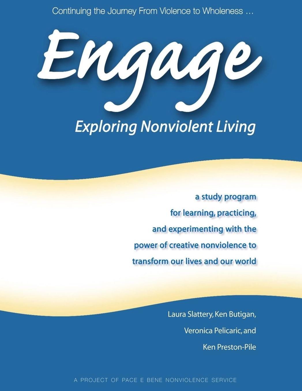 Engage: A Study Program for Learning, Practicing, and Experimenting with the Power of Creative Nonviolence to Transform Our Lives and Our World: Exploring Nonviolent Living