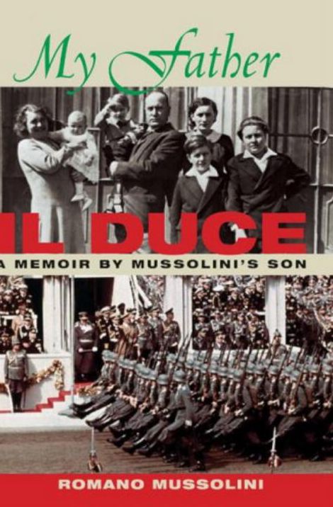 My Father Il Duce: A Memoir by Mussolini's Son