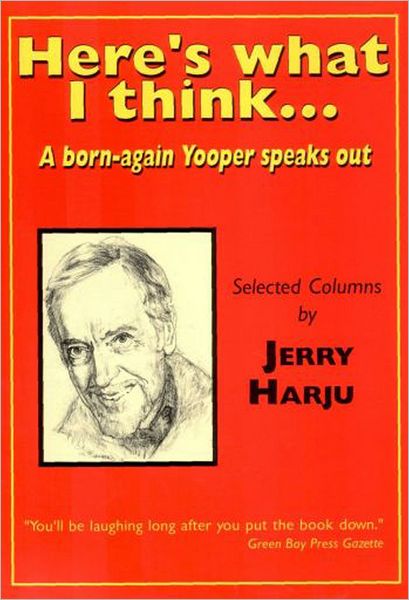 Here's What I Think: A Born-Again Yooper Speaks Out