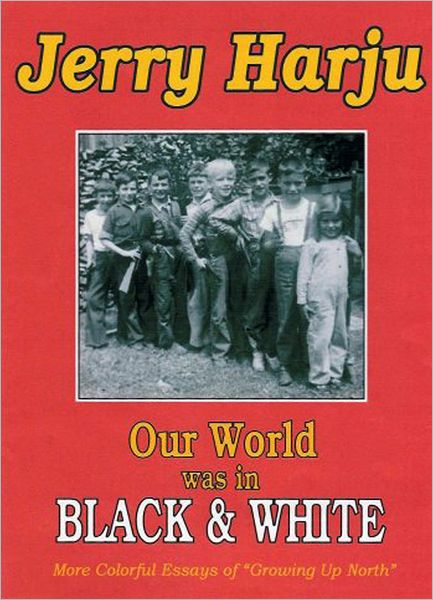 Our World Was in Black and White: More Colorful Essays of Growing up North