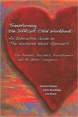 Transforming the Difficult Child Workbook: An Interactive Guide to the Nurtured Heart Approach