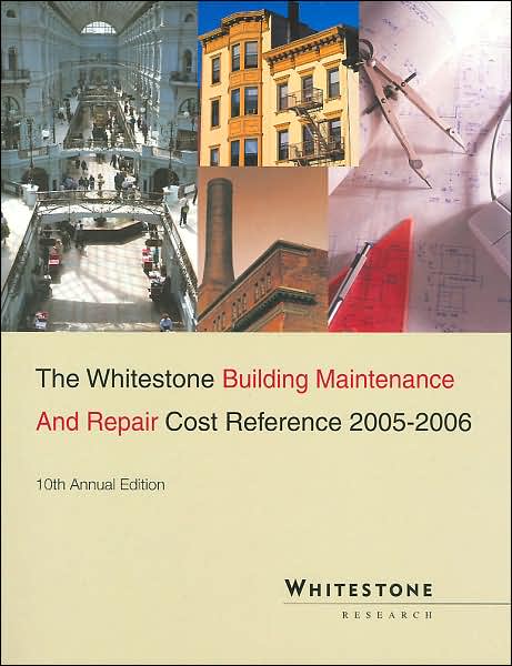 The Whitestone Building Maintenance and Repair Cost Reference 2005-2006