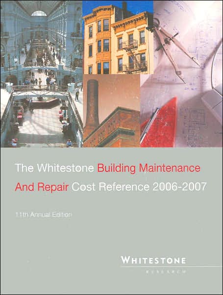 The Whitestone Building Maintenance and Repair Cost Reference 2006-2007