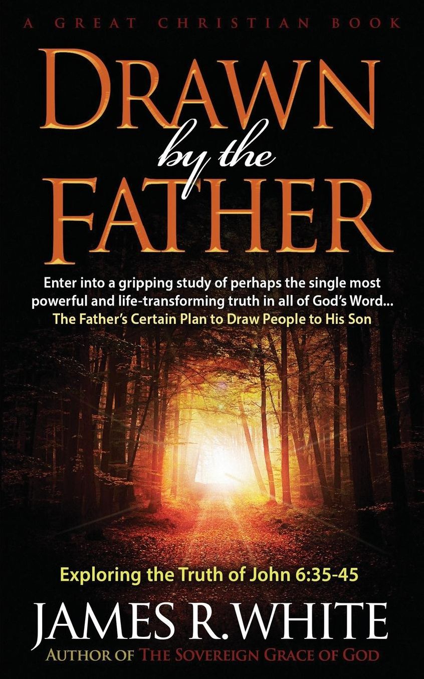 Drawn by the Father: A Study of John 6:35 Through 6:45