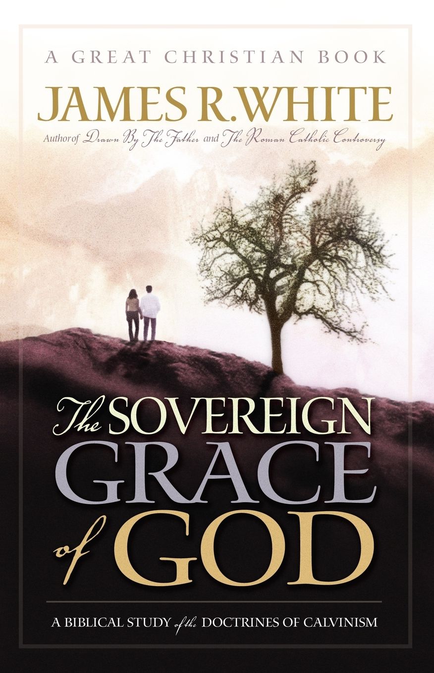The Sovereign Grace of God: A Biblical Study of the Doctines of Calvinism