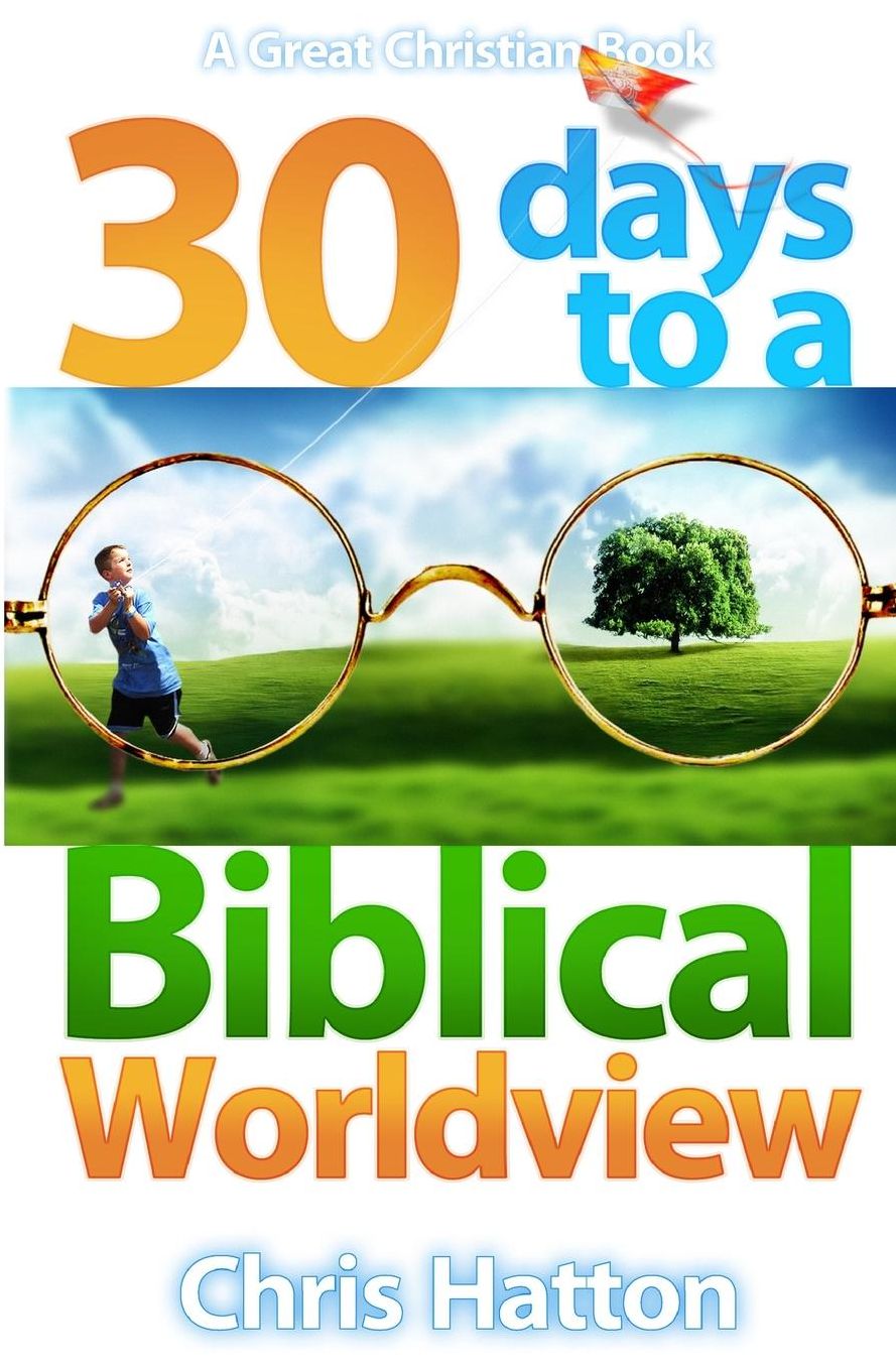 Thirty Days to A Biblical Worldview
