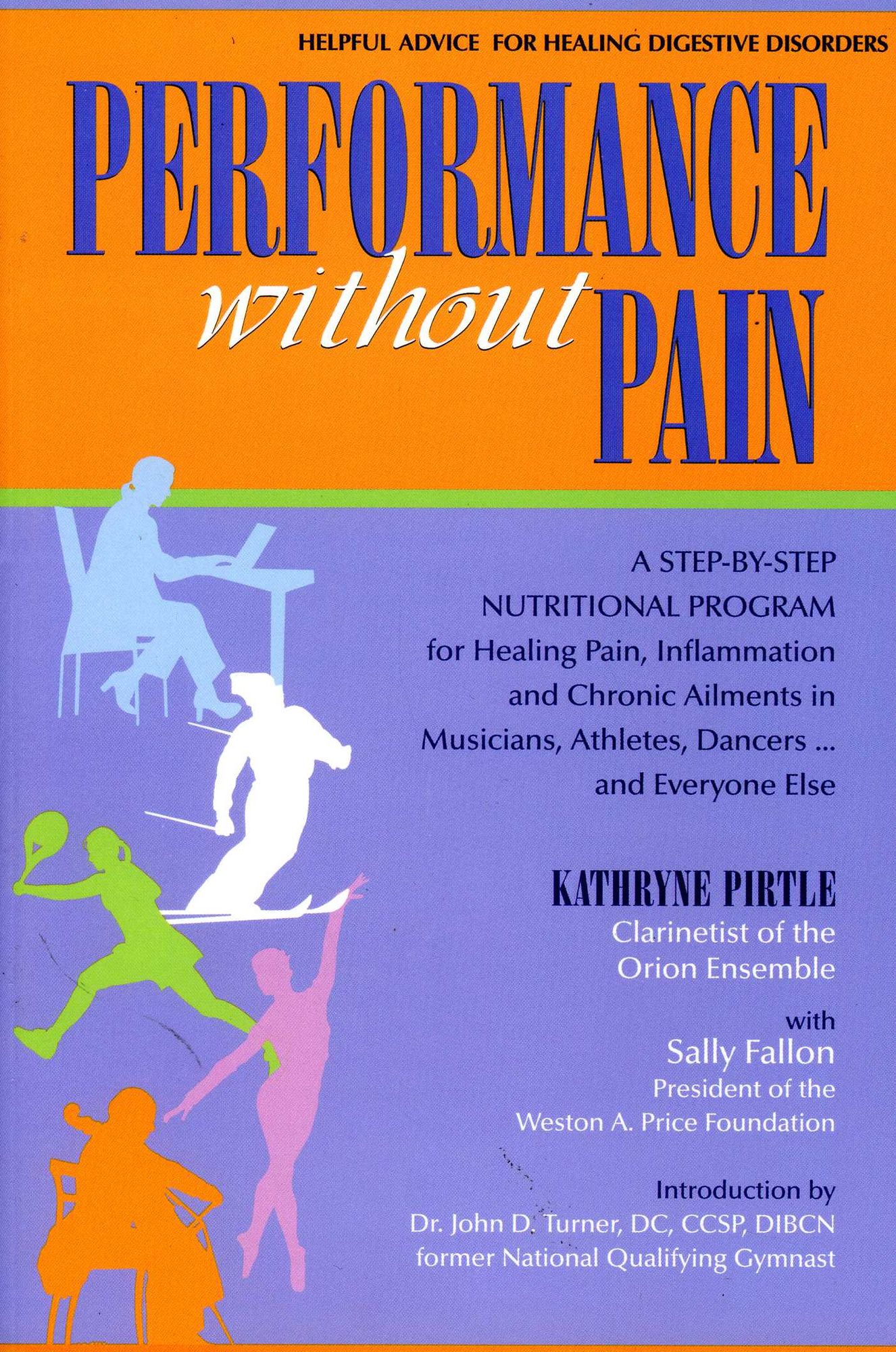 Performance without Pain: A Step-by-Step Nutritional Program for Healing Pain, Inflammation and Chronic Ailments in Musicians, Dancers, Athletes... and Everyone Else