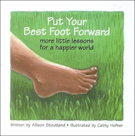 Put Your Best Foot Forward: More Little Lessons for a Happier World