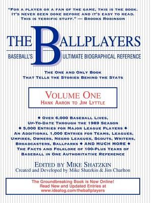 The Ballplayers:Baseball's Ultimate Biographical Reference: Hank Aaron to Jim Lyttle