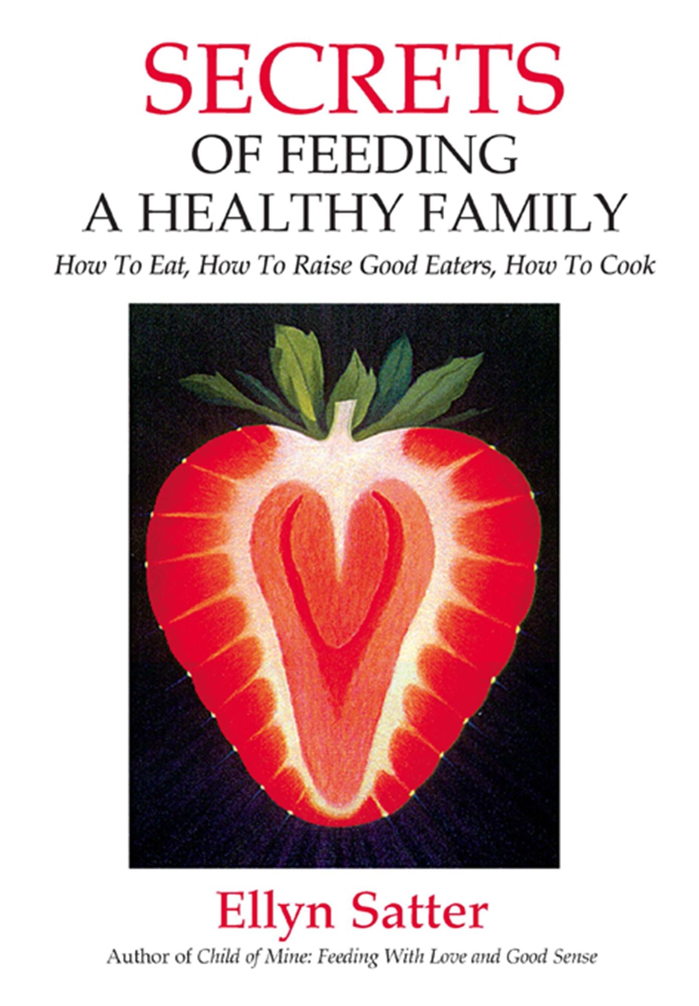 Secrets of Feeding a Healthy Family: Orchestrating and Enjoying the Family Meal
