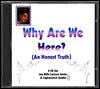 Why Are We Here: An Honest Truth