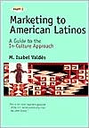 Marketing to American Latinos: A Guide to the in-Culture Approach