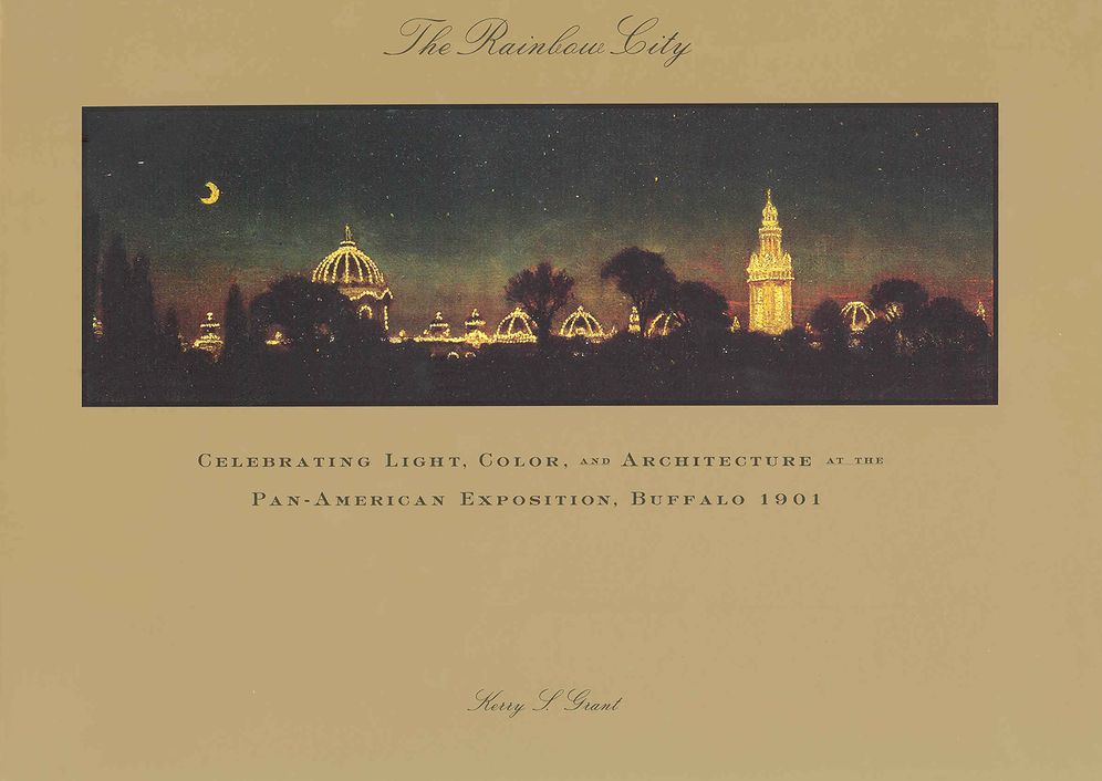 The Rainbow City: Celebrating Light, Color and Architecture at the Pan-American Exposition, Buffalo 1901