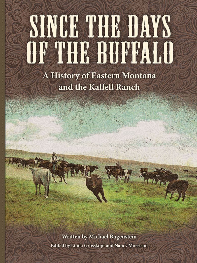 Since the Days of the Buffalo: A History of Eastern Montana and the Kalfell Ranch