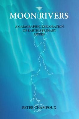 Moon Rivers: A Gaiagraphic Exploration of Earth's Primary Rivers