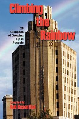 Climbing the Rainbow: 28 Glimpses of Growing Up in Passaic