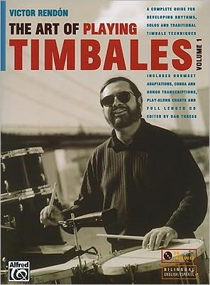 The Art of Playing Timbales, Vol. 1, Vol. 1: A complete guide for developing rhythms, solos, and traditional timbale techniques, Book & CD