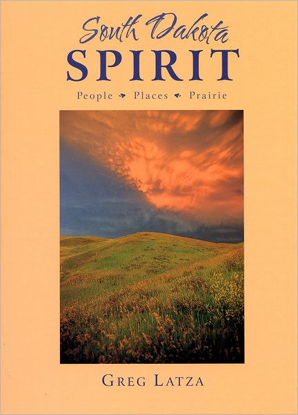 South Dakota Spirit: People, Places & Prairie