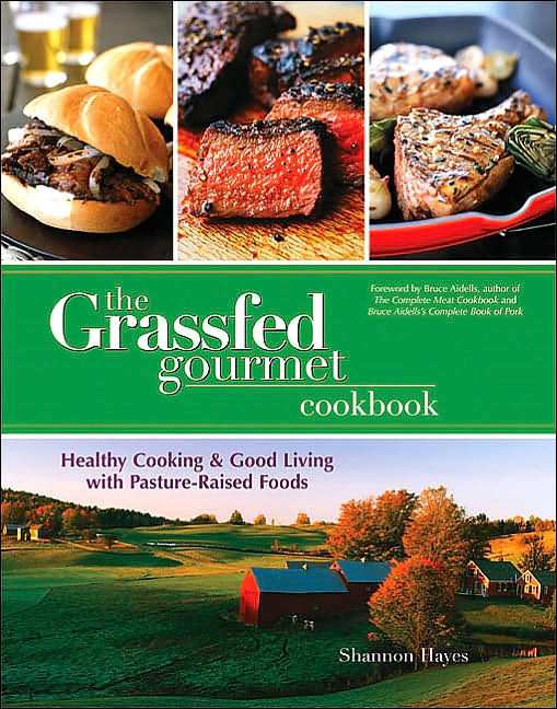 The Grassfed Gourmet Cookbook: Healthy Cooking and Good Living with Pasture-Raised Foods