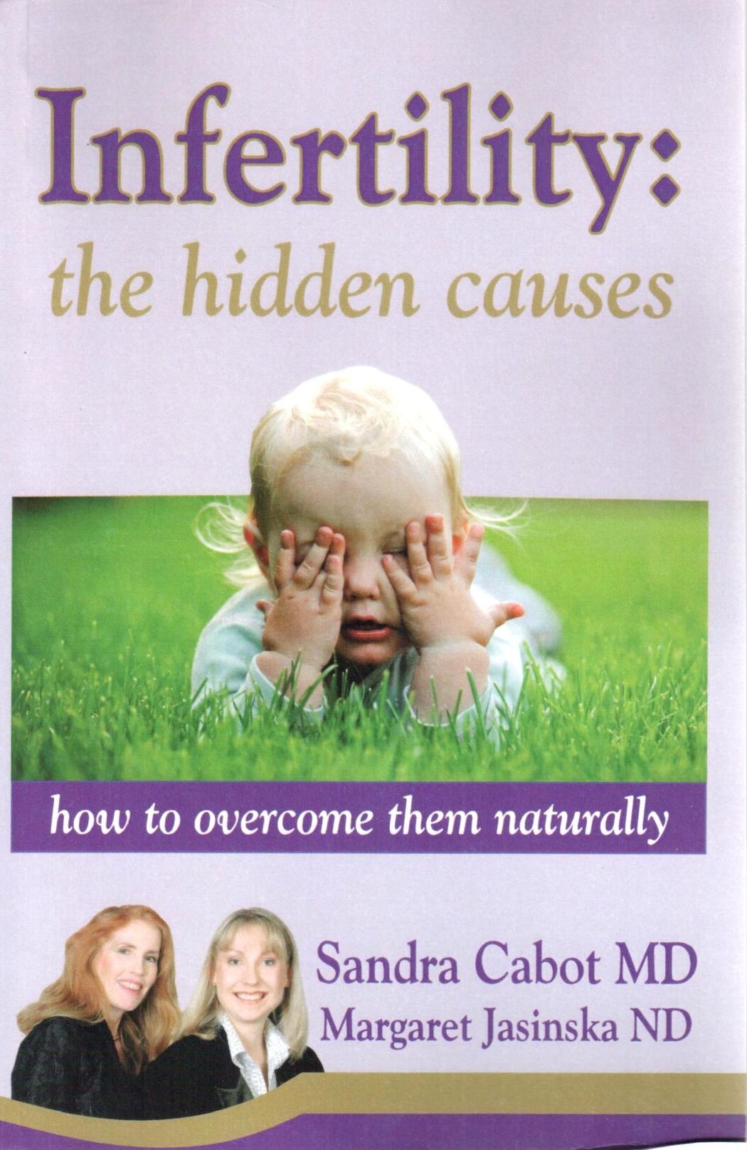 Infertility: The Hidden Causes: How to Overcome Them Naturally