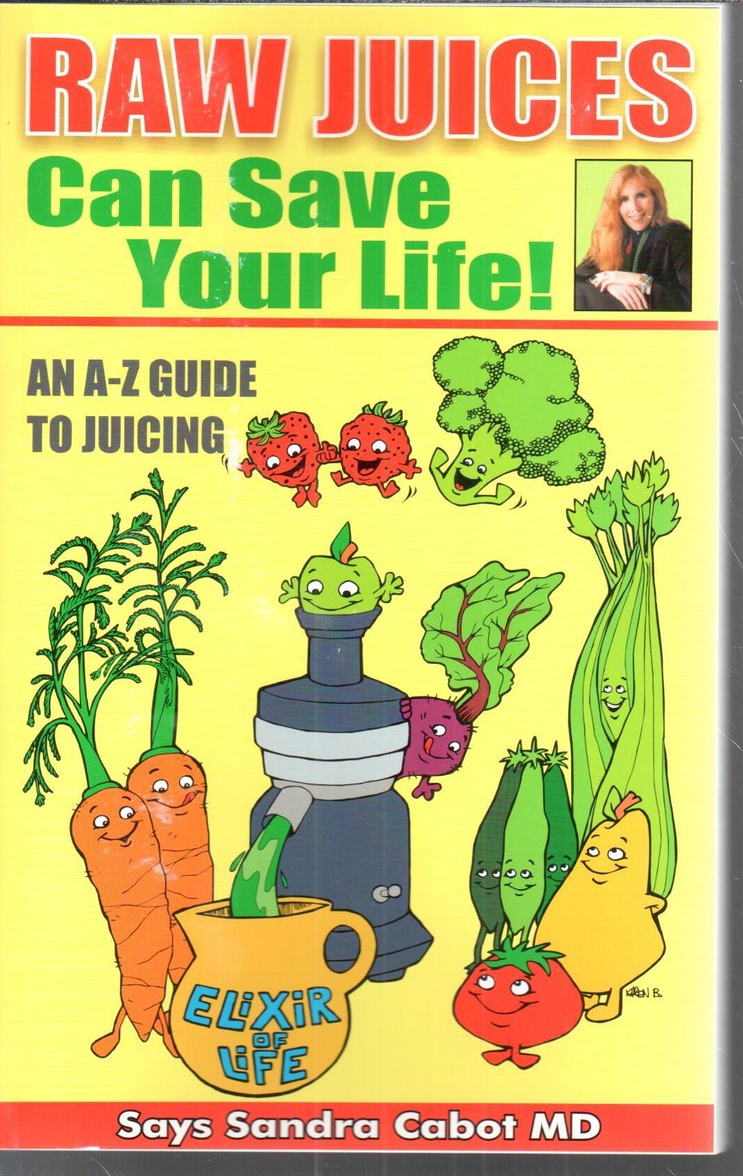 Raw Juices Can Save Your Life!: An A-Z Guide to Juicing
