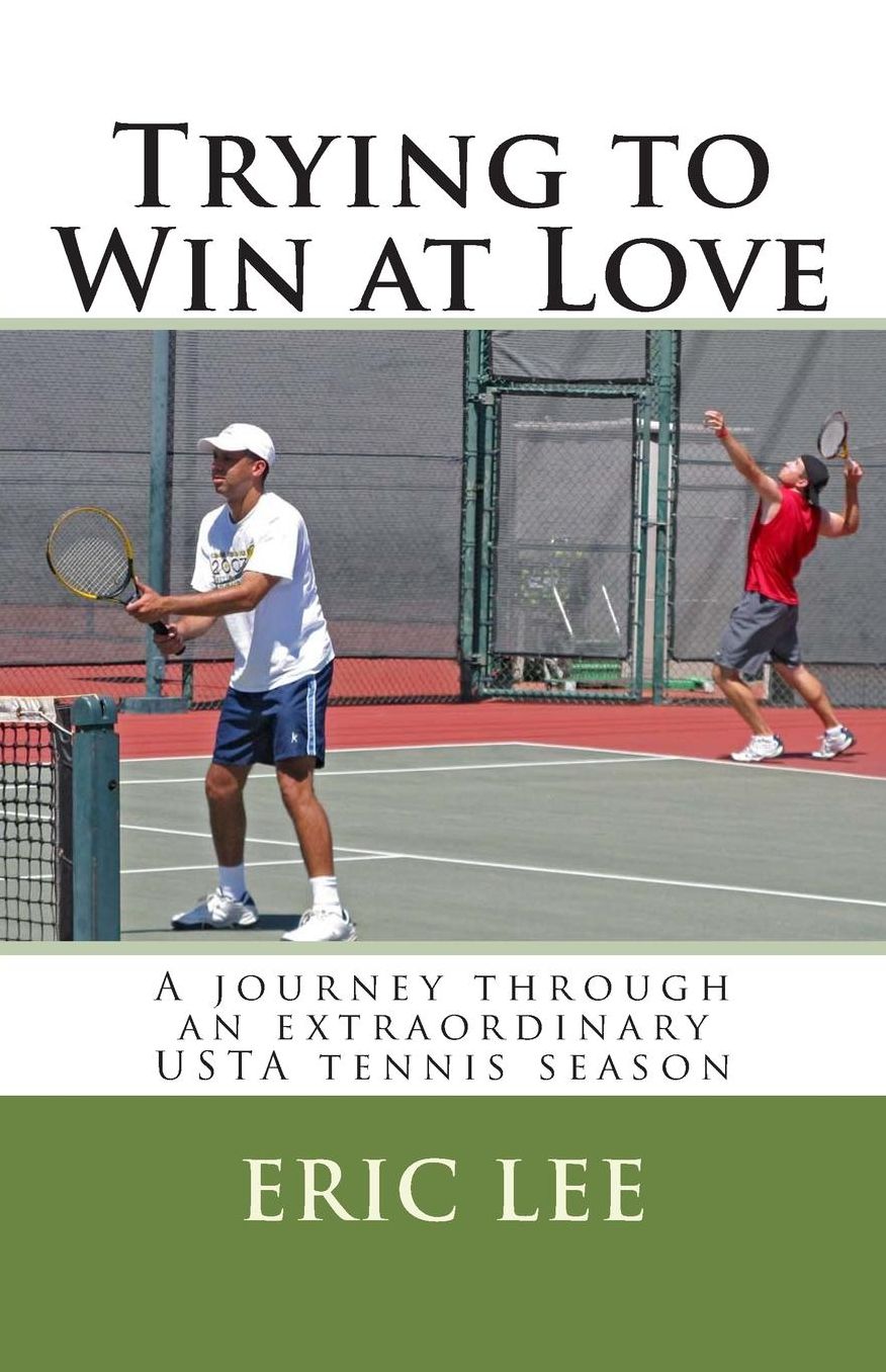 Trying to Win at Love: A Journey Through an Extraordinary USTA Tennis Season