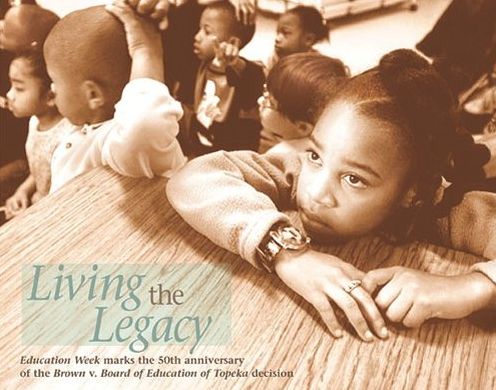 Living the Legacy: Education Week Marks the 50th Anniversary of the Brown V. Board of Education of Topeka Decision
