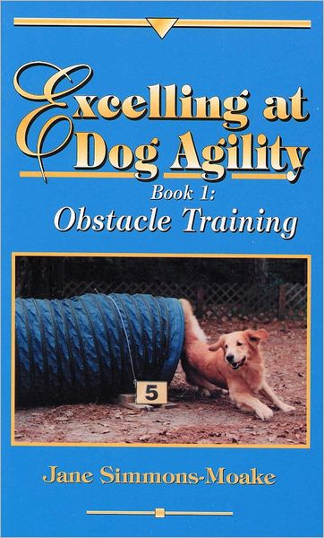 Excelling at Dog Agility: Book 1: Obstacle Training