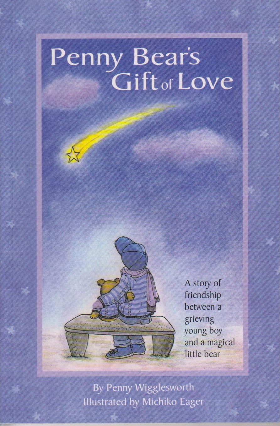 Penny Bear's Gift of Love: A Story of Friendship Between a Grieving Young Boy and a Magical Little Bear