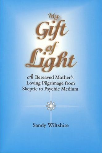 My Gift of Light: A Bereaved Mother's Loving Pilgrimage from Skeptic to Psychic Medium