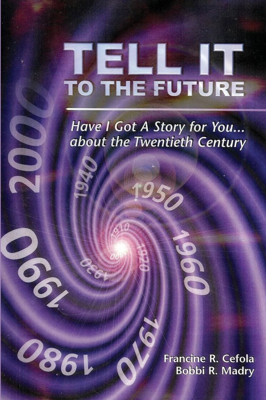 Tell It to the Future: Have I Got a Story for You. . .about the Twentieth Century