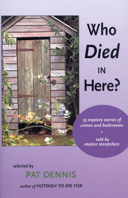 Who Died in Here? : 25 Stories of Crimes and Bathrooms