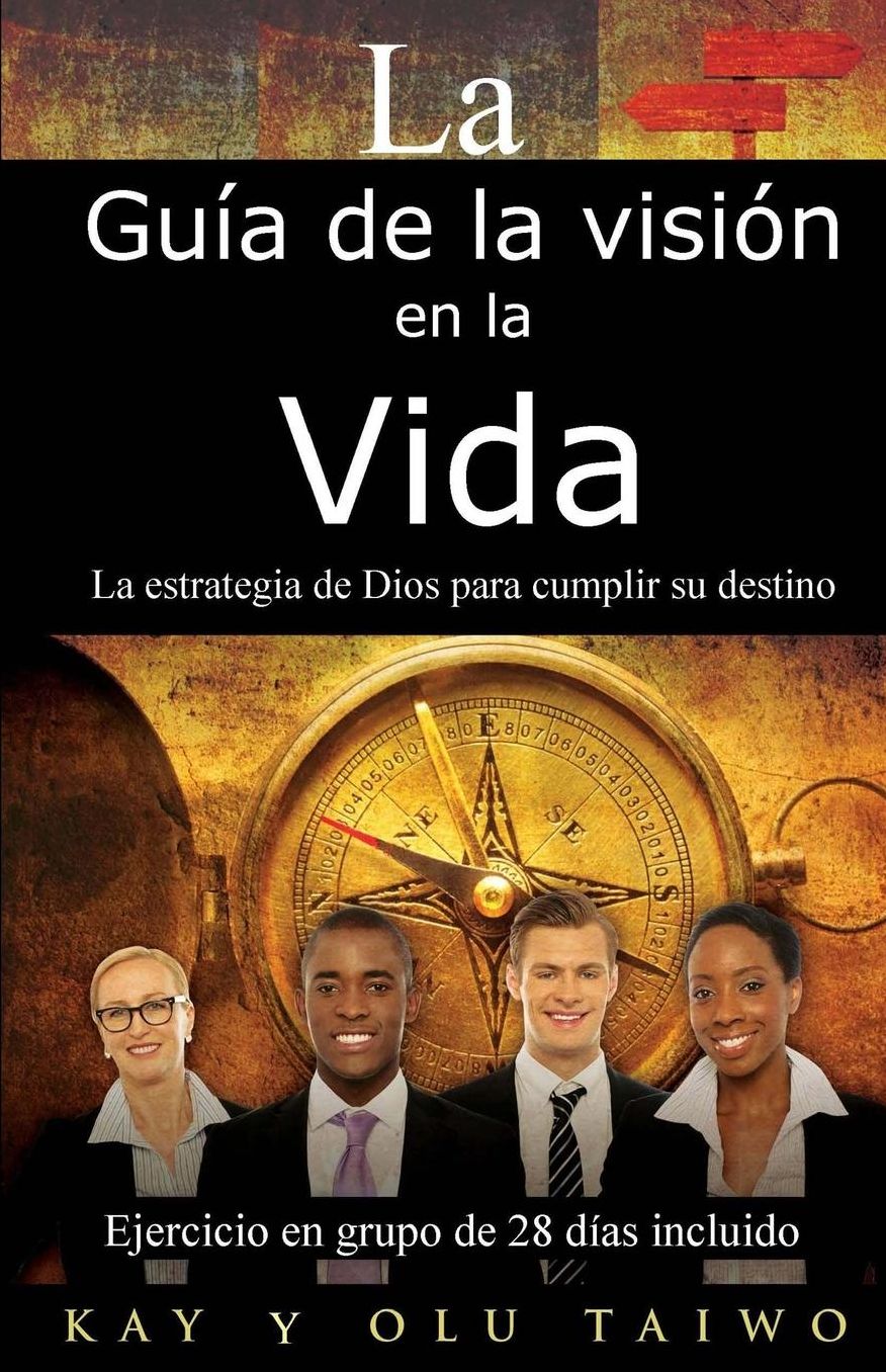 La Guia de la Vision en la vida: La estrategia de Dios para cumplir su destino