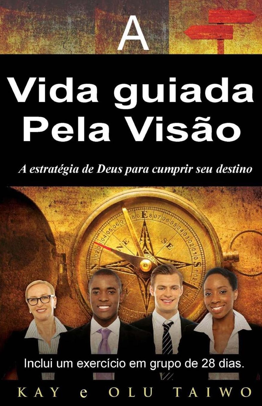 A vida guiada pela visao: A estrategia de Deus para cumprir seu destino