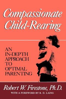 Compassionate Child-Rearing: An In-Depth Approach to Optimal Parenting